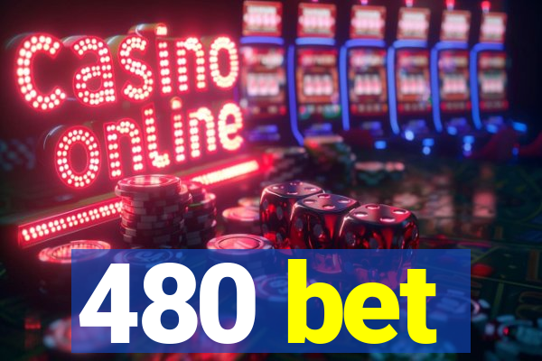 480 bet